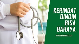 Jangan REMEHKAN keringat dingin ! - Dokter 24