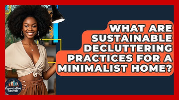 What Are Sustainable Decluttering Practices For A Minimalist Home? - Your Organization Mentor