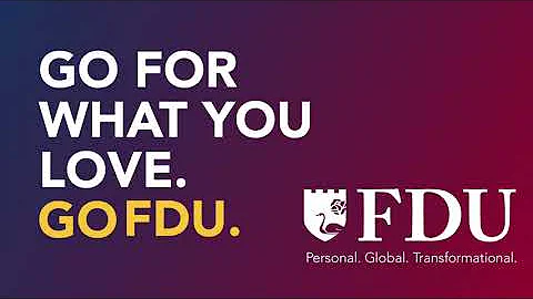 Go for what you love. Go FDU.