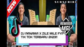 DJ PANAMA X ZILE MILE FYP TIKTOK TERBARU 2K23!!