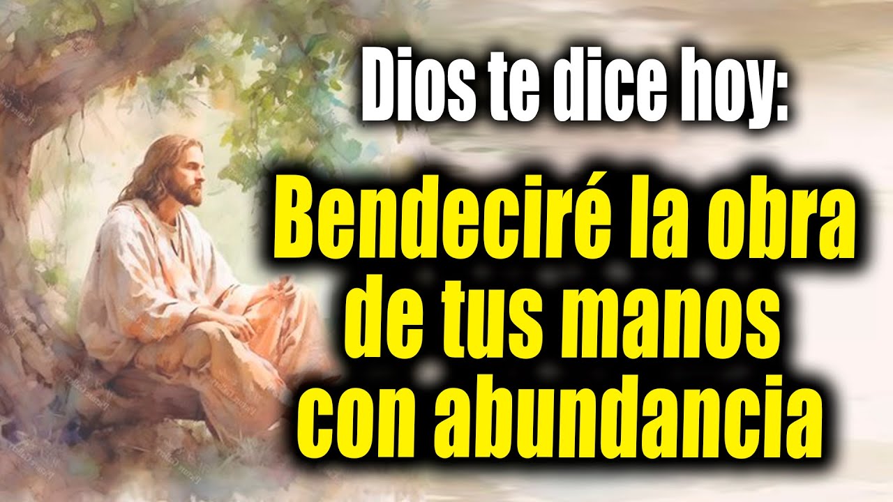 DIOS TE DICE HOY - Bendeciré la obra de tus manos con abundancia - YouTube