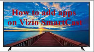 How To Add Apps To Vizio Smart Tv Or Smartcast Youtube