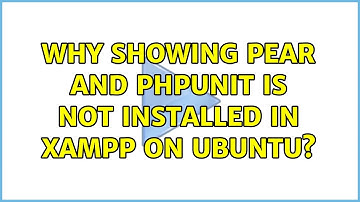 Why showing pear and phpunit is not installed in xampp on ubuntu? (2 Solutions!!)