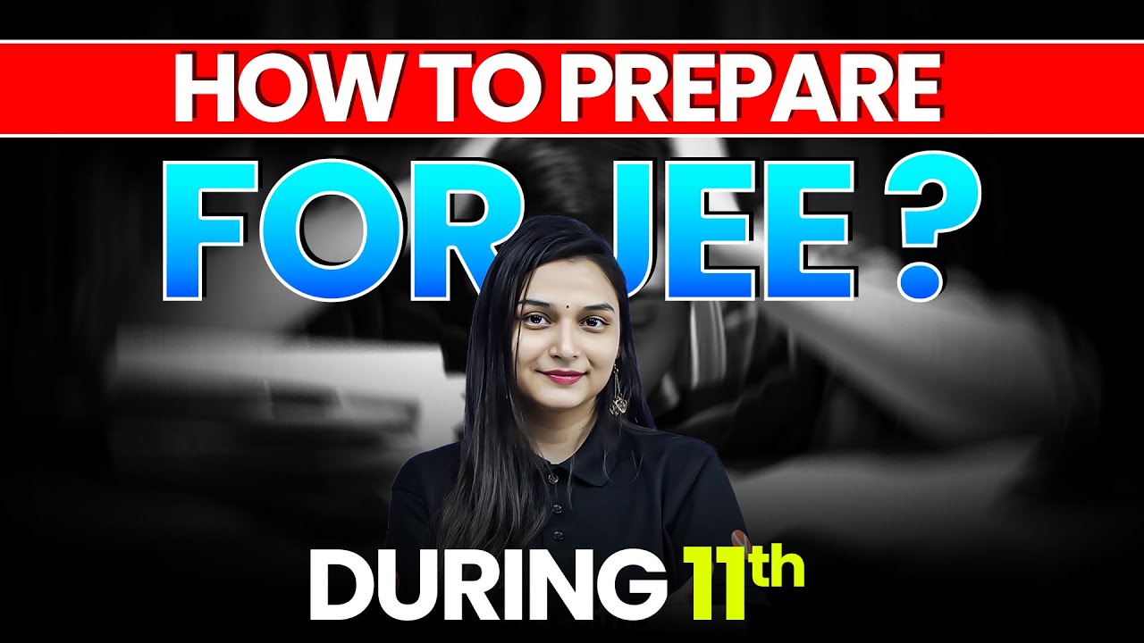 How to Prepare for IIT JEE in Class 11 ? JEE 2027 | Shilpi Mam - YouTube
