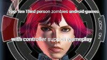 Top Ten Third person zombies android games with controller support gameplay