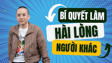 Bí Quyết Làm Hài Lòng Người Khác | Master Anh Đức