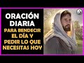 🙏Oración diaria para bendecir el día y pedir lo que necesitas hoy