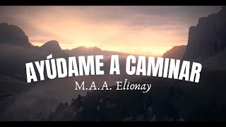 Video thumbnail of "▪ AYÚDAME A CAMINAR (M.A.A. Elionay) -  [Letra] 🎤🎧 | Dios Eterno - CDV"