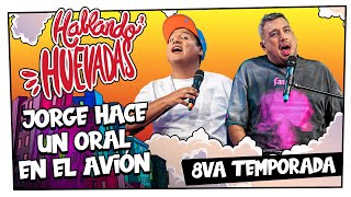 HABLANDO HUEVADAS - Octava Temporada [JORGE HACE UN ORAL EN EL AVIÓN]