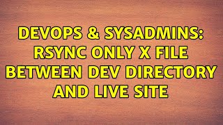DevOps & SysAdmins: rSync only X file between Dev directory and Live site Net Worth