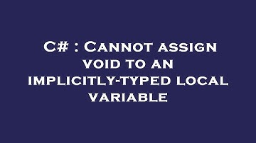 C# : Cannot assign void to an implicitly-typed local variable