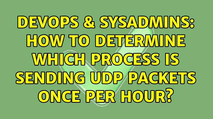 DevOps & SysAdmins: How to determine which process is sending UDP packets once per hour?