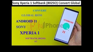 How To Sony Xperia 1 Softbank (802SO) Convert Global ROM Android 11 Full Guide By Jawad Gsm