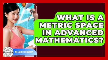 What Is A Metric Space In Advanced Mathematics? - All About Geometry