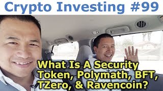 Crypto Investing 99 - What Is A Security Token Polymath BFT TZero amp Ravencoin? - By Tai Zen