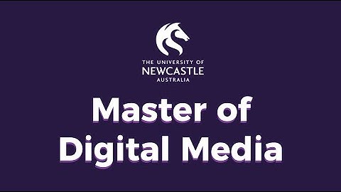 University of Newcastle - Master of Digital Media