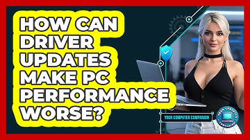 How Can Driver Updates Make PC Performance Worse? - Your Computer Companion