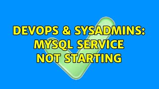 DevOps & SysAdmins: MySQL Service Not Starting Information