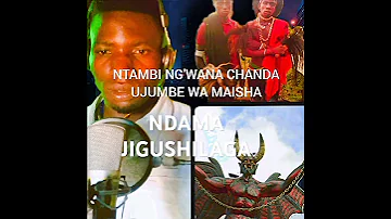 NTAMBI NG WANA CHANDA UJUMBE WA MAISHA FT NDAMA JIGUSHILAGA FT KISIMA NYANDA MAJABALA 