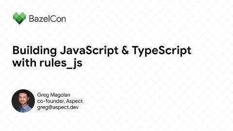 Build JavaScript & TypeScript using rules_js (Greg Magolan @ Aspect) - Oct 2023