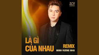 Là Gì Của Nhau? (Edm)