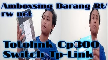 Unboxing perlengkapan jaringan  RT RW Net Totolink CP300 dan switch || Ketikan Bermakna