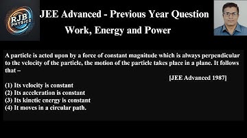 A particle is acted upon by a force of constant magnitude which is always perpendicular to the
