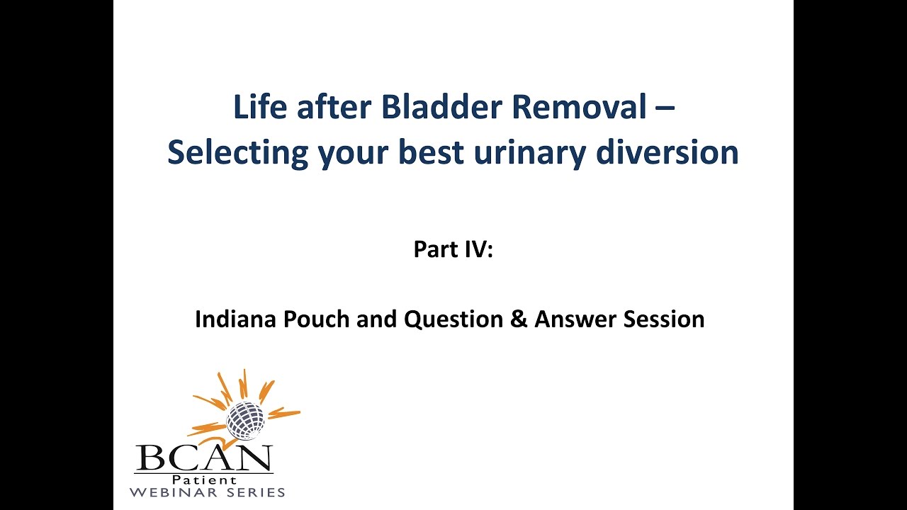 Life after Bladder Removal Part IV Indiana Pouch and Q & A Session