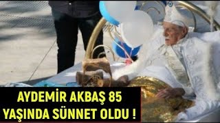 Aydemir Akbaş 85 Yaşında Sünnet Oldu ! Şaşırtan Görüntüler
