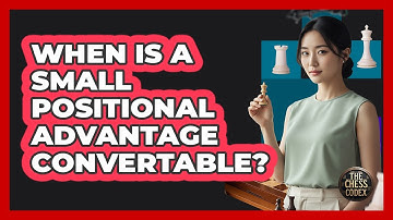 When Is A Small Positional Advantage Convertable?