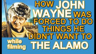 How and why JOHN WAYNE was forced to do things he didn't want to while filming THE ALAMO!