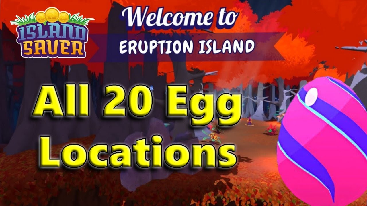 Island Saver Eggs Eruption Island All Egg Locations and how to find