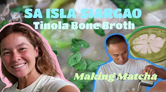 Sa Isla Siargao: Bone Broth-y Chicken Tinola + Matcha Making with Papa!