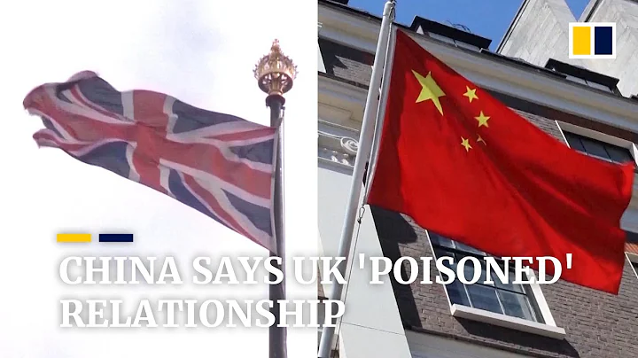 China says UK has 'poisoned' Sino-British relationship over Hong Kong and Huawei - DayDayNews