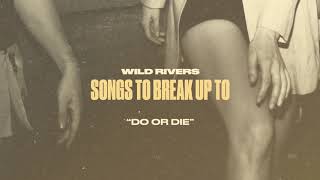 Video thumbnail of "Wild Rivers - Do or Die (Official Audio)"