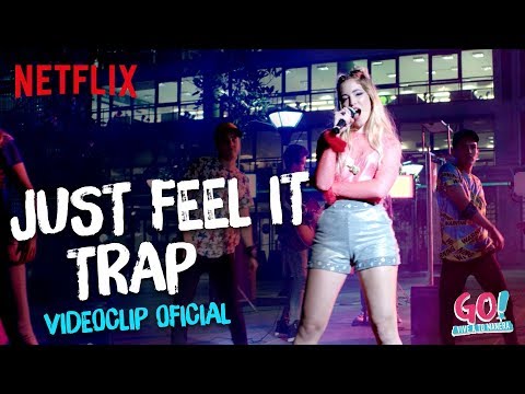 Go! Vive a tu manera - Just Feel It Trap videoclip oficial