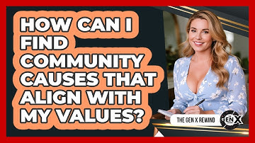 How Can I Find Community Causes That Align With My Values? - The Gen X Rewind