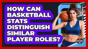 How Can Basketball Stats Distinguish Similar Player Roles? - Basketball Stats Central