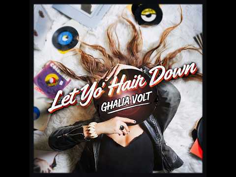 Let Yo' Hair Down - Ghalia Volt