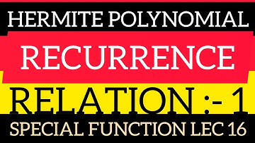 HERMITE POLYNOMIAL RECURRENCE RELATION :1 LECTURE 16 NEXT RELATION IN NEST LEC