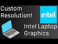 How to set a custom resolution higher then your laptop supports intel