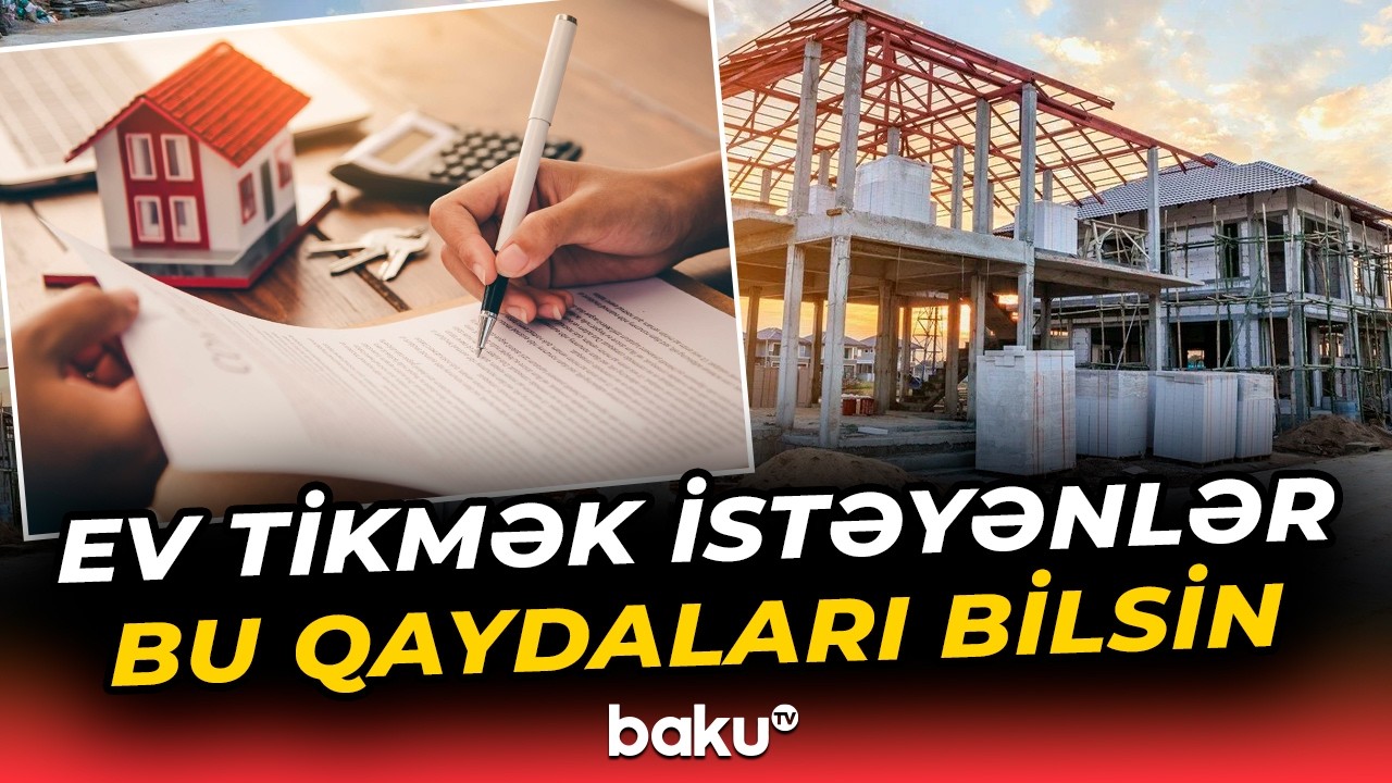 Ev tikmək üçün qoyulan tələblər | Haradan icazə alınmalıdır? - Baku TV