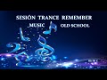 sesion  remember trance -  music old school // temazos cantados y melodías