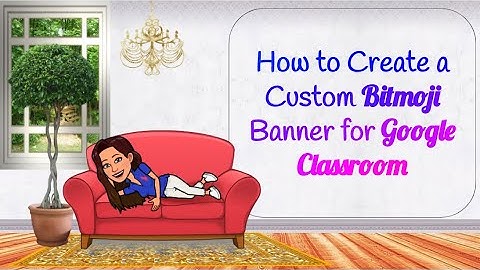 Creating a Bitmoji Banner for Google Classroom