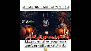 ujumbe umfikie aliyeniroga رسالة من مسحور إلى الساحر