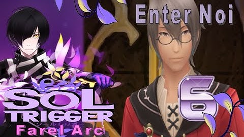 Sol Trigger Playthrough - Farel Arc Ch.3 - Part 6: Enter Noi