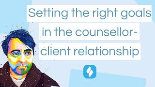 Setting the right goals in the counsellor-client relationship