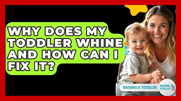 Why Does My Toddler Whine And How Can I Fix It? - Raising A Toddler