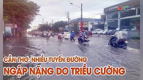 Cần Thơ: Nhiều tuyến đường ngập nặng do triều cường | Truyền hình Hậu Giang