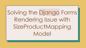 Solving the Django Forms Rendering Issue with SizeProductMapping Model